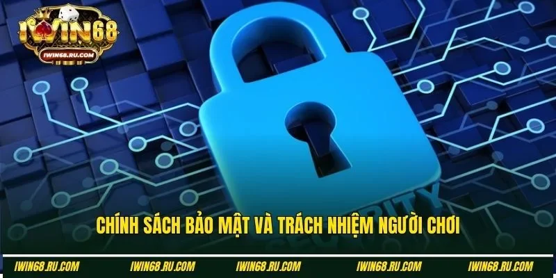 Trách nhiệm thành viên với chính sách bảo mật Iwin68