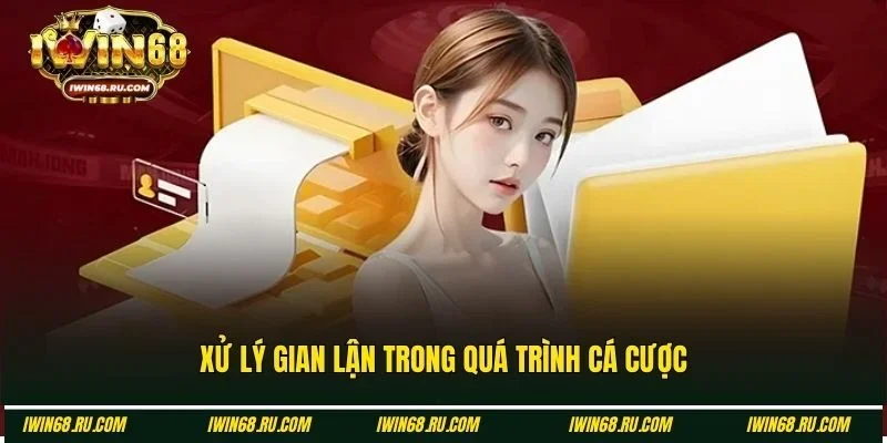 Các quy định áp dụng về xử lý gian lận Iwin68