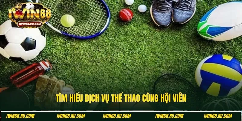 Tìm hiểu kỹ hơn về dịch vụ thể thao