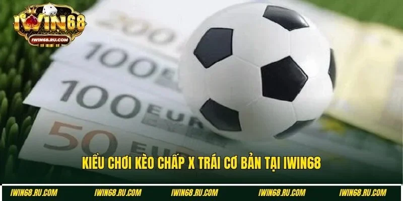 Mức tỷ lệ cược chấp x trái tại sân chơi Iwin68