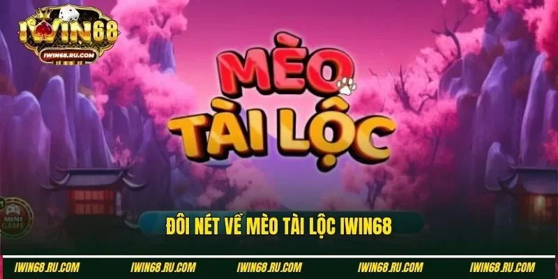 Khám phá mèo Tài Lộc tại sân chơi Iwin68