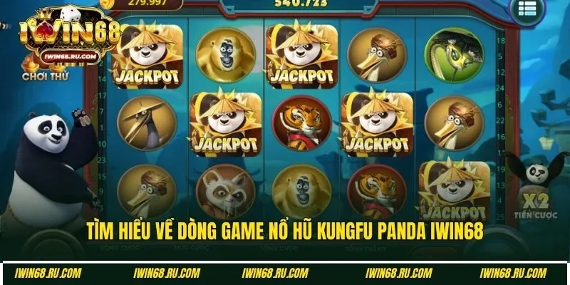 Khái quát về nổ hũ Kungfu Panda Iwin68 cho thành viên mới