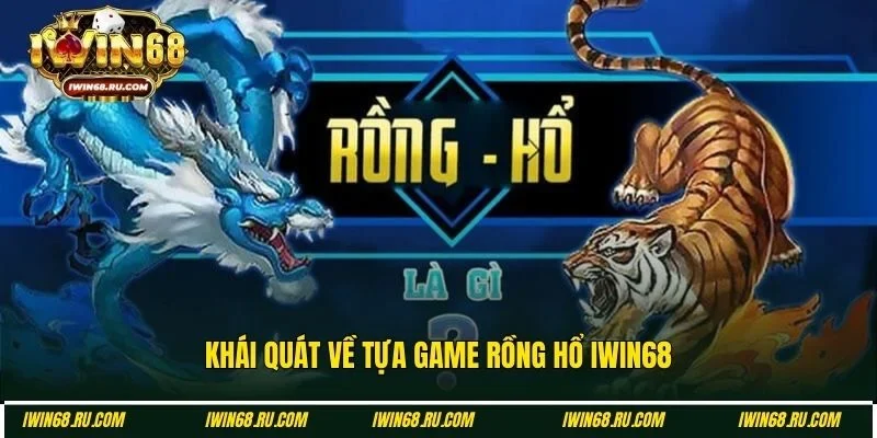 Giới thiệu Rồng hổ IWIN68
