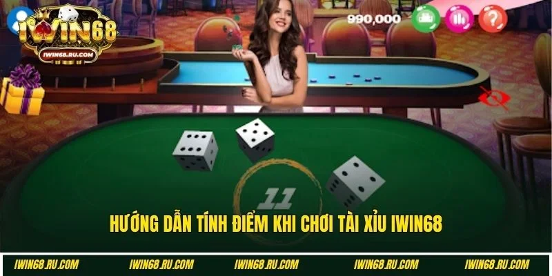 Hướng dẫn cách tính điểm khi chơi tài xỉu tại Iwin68