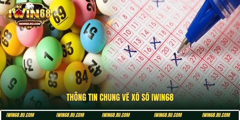 Tìm hiểu chung về xổ số Iwin68