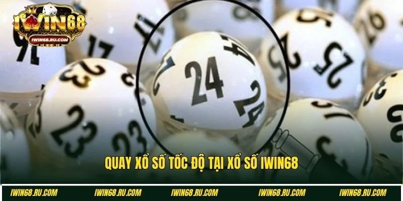 Quay số siêu tốc tại chuyên mục xổ số Iwin68